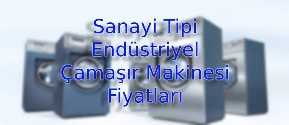 sanayi tipi camasir makinasi fiyatlari