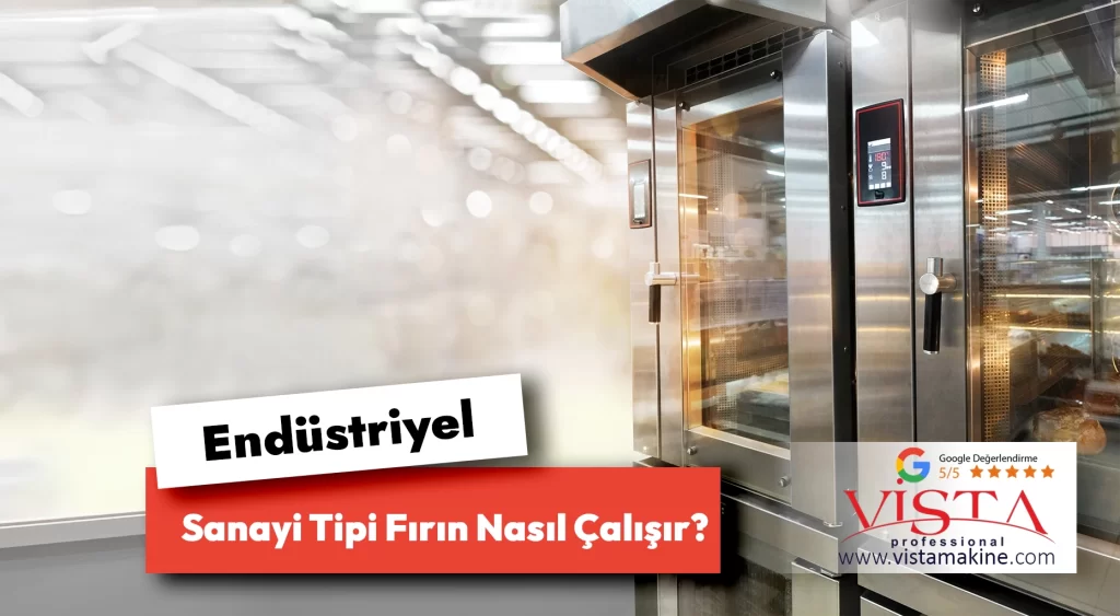 Endüstriyel Sanayi Tipi Fırın Nasıl Çalışır? 1 Endüstriyel Sanayi Tipi Fırın Nasıl Çalışır?